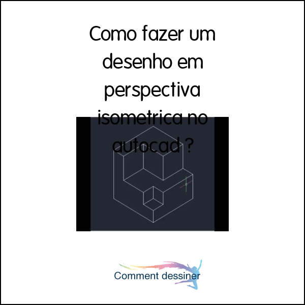 Como fazer um desenho em perspectiva isometrica no autocad